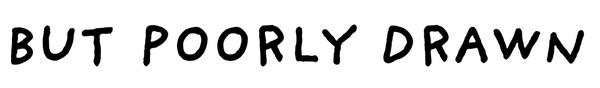 But Poorly Drawn